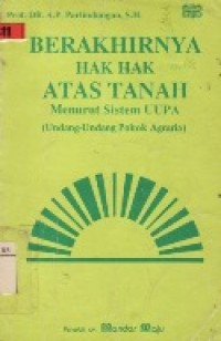 BERAKHIRNYA HAK-HAK ATAS TANAH.( MENURUT SISTEM UUPA UNDANG-UNDANG POKOK AGRARIA ).