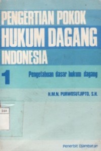 Pengertian Pokok Hukum Dagang Indonesia Jil.1