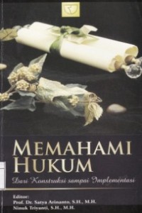 Memahami Hukum dari Konstruksi sampai Implementasi.