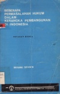 Beberapa Permasalahan Hukum Dalam Kerangka Pembangunan Di Indonesia.