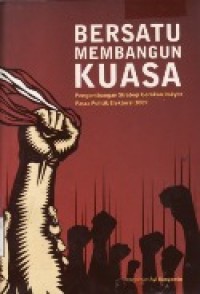 Bersatu Membangun Kuasa : Pengembangan Strategi Gerakan Rakyat Pasca Politik Elektoral 2009.