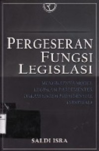 Pergeseran Fungsi Legislasi : Menguatnya Model Legislasi Parlementer Dalam Sistem Presidensial Indonesia.