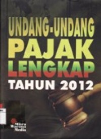 Undang-Undang Pajak Lengkap Tahun 2012.