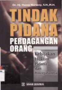 Tindak Pidana Perdagangan Orang : Kebijakan Hukum Pidana dan Pencegahannya.