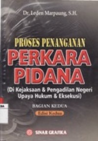 Proses Penanganan Perkara Pidana (Di Kejaksaan & Pengadilan Negeri Upaya Hukum & Eksekusi).Buku 2