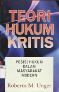 TEORI HUKUM KRITIS : POSISI HUKUM DALAM MASYARAKAT MODERN.