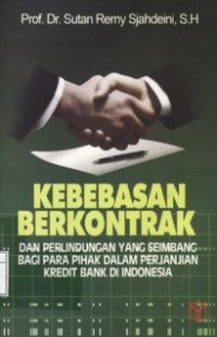 Image of Kebebasan Berkontrak dan Perlindungan Yang Seimbang Bagi Para Pihak Dalam Perjanjian Kredit Bank di Indonesia.