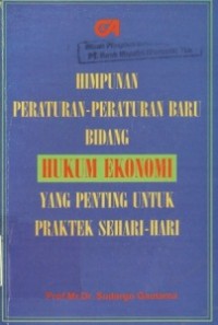 Himpunan Peraturan-Peraturan Baru Bidang Hukum Ekonomi.