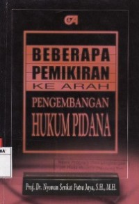 Beberapa Pemikiran Kearah Pengembangan Hukum Pidana.