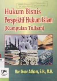 Hukum Bisnis Perspektif Hukum Islam (Kumpulan Tulisan).