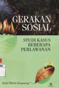 Gerakan Sosial : Studi Kasus Beberapa Perlawanan.