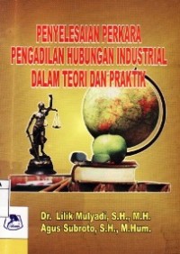 Penyelesaian Perkara Pengadilan Hubungan Industrial Dalam teori Dan Praktik.