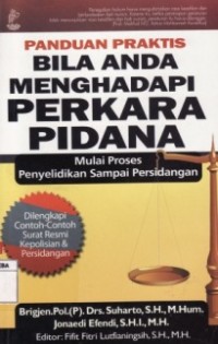 Panduan Praktis Bila Anda Menghadapi Perkara Pidana Mulai Proses Penyelididkan Sampai Persidangan.