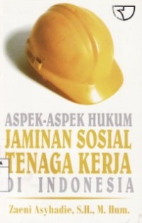 Aspek-Aspek Hukum Jaminan Sosial Tenaga Kerja Di Indonesia.