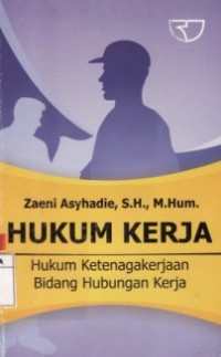 Hukum Kerja : Hukum Ketenagakerjaan Bidang Hubungan Kerja.