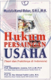 HUKUM PERSAINGAN USAHA - TEORI DAN PRAKTIKNYA DI INDONESIA.