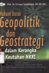 Hukum Dasar Geopolitik dan Geostrategi dalam Kerangka Keutuhan NKRI.