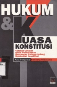 Hukum & Kuasa Konstitusi : Catatan-Catatan Untuk Pembahasan Rancangan Undang-Undang Mahkamah Konstitusi.