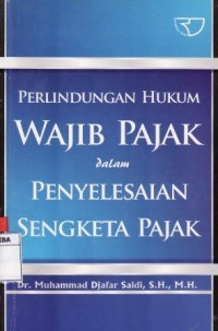 Perlindungan Hukum Wajib Pajak dalam Penyelesaian Sengketa Pajak.