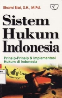 Sistem Hukum Indonesia : Prinsip-Prinsip & Implementasi Hukum di Indonesia.