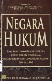 Negara Hukum : Suatu Studi Tentang Prinsip-Prinsipnya Dilihat Dari Segi Hukum Islam, Implementasinya Pada Priode Negara Madinah dan Masa Kini.