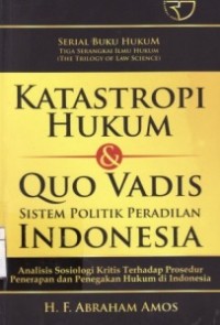 Katastropi Hukum & Quo Vadis Sistem Politik Peradilan Indonesia.