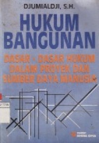 Hukum Bangunan : Dasar-Dasar Hukum Dalam Proyek dan Sumber Daya Manusia.