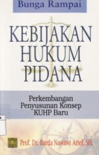 Bunga Rampai Kebijakan Hukum Pidana : (Perkembangan Penyusunan Konsep KUHP Baru).