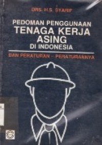 Pedoman Penggunaan Tenaga Kerja Asing Di Indonesia Dan Peraturan-Peraturannya.