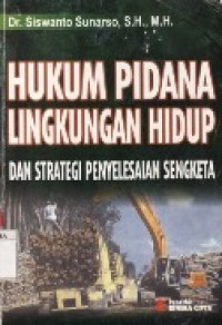 Hukum Pidana lingkungan Hidup Dan Strategi Penyelesaian Sengketa.