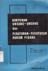 Himpunan Undang-Undang dan Peraturan-Peraturan Hukum Pidana.Jil.2