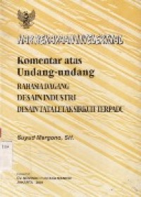 HAK KEKAYAAN INTELEKTUAL - KOMENTAR ATAS UNDANG-UNDANG RAHASIA DAGANG, DESAIN INDUSTRI.DESAIN TATA LETAK SIRKUIT TERPADU.