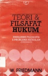 Teori & Filsafat Hukum : Idealisme Filosofis & Problema Keadilan (Susunan II)