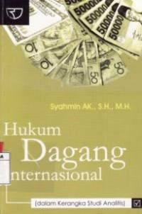 Hukum Dagang Internasional (Dalam Kerangka Studi Analitis)