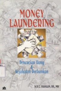 Money Laundering : Pencucian Uang & Kejahatan Perbankan.