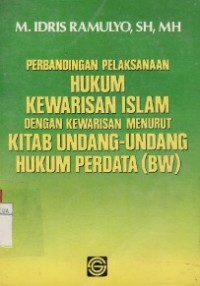 Perbandingan Pelaksanaan Hukum Kewarisan Islam Dengan Kewarisan Menurut Kitab Undang-Undang Hukum Perdata (BW).