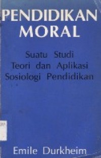 Pendidikan Moral Suatu Studi Teori dan Aplikasi Sosiologi Pendidikan.