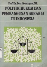 Politik Hukum  Dan Pembangunan Agraria Di Indonesia.