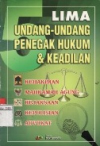 Lima Undang-Undang Penegak Hukum & Keadilan : Kehakiman, MA, Kejaksaan, Kepolisian, Advokat.