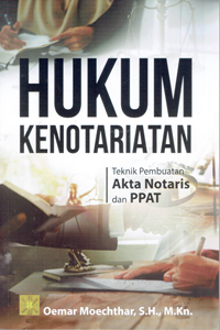 Hukum Kenotariatan : Teknik Pembuatan Akta Notaris dan PPAT