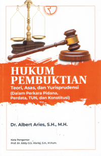 Hukum Pembuktian : Teori, Asas, dan Yurisprudensi (Dalam Perkara Pidana, Perdata, TUN, dan Konstitusi)