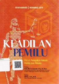 Keadilan Pemilu : Potret Penegakan Hukum Pemilu dan Pilkada