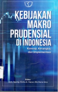 Kebijakan Makro Prudensial di Indonesia; Konsep, Kerangka, dan Implementasi