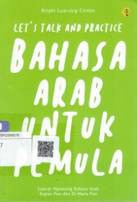 Let's Talk And Practice : Bahasa Arab Untuk Pemula