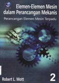 Elemen-Elemen Mesin dalam Perancangan Mekanis Perancangan Elemen Mesin Terpadu Buku 2