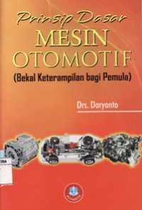 Prinsip Dasar Mesin Otomotif (Bekal Ketrampilan Bagi Pemula)