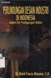 PERLINDUNGAN DESAIN INDUSTRI DI INDONESIA DALAM ERA PERDAGANGAN BEBAS.