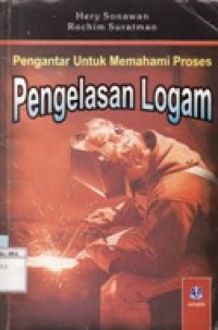 Pengantar untuk Memahami Proses Pengelasan Logam