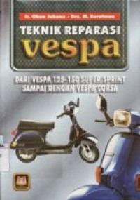 Teknik Reparasi Vespa - Dari Vespa 125-150 Super/Sprint sampai dengan Vespa Corsa