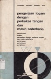 Pengerjaan Logam dengan Perkakas Tangan dan Mesin Sederhana